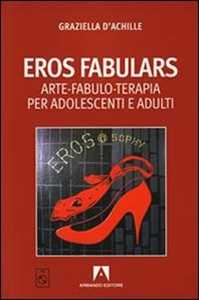 Libro Eros fabulars. Arte, fabulo-terapia per adolescenti e adulti. Con CD Audio Graziella D'Achille