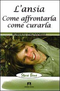 L' ansia. Come affrontarla, come curarla - Roberto Pagnanelli - copertina