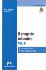 Il progetto educativo. Vol. 3: Tra management e rigore pedagogico