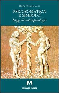 Psicosomatica e simbolo. Saggi di ecobiopsicologia - copertina