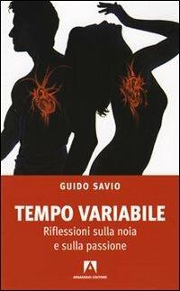 Tempo variabile. Riflessioni sulla noia e sulla passione - Guido Savio - copertina