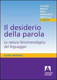 Libro Il desiderio della parola. La natura fenomenologica del linguaggio Gloria Diffidenti