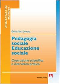 Pedagogia sociale educazione sociale. Costruzione scientifica e intervento pratico - Gloria Pérez Serrano - copertina