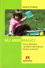 Gli anni magici. Come affrontare i problemi dell'infanzia