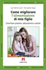 Come migliorare l'alimentazione di mio figlio. Conciliare piacere, educazione e salute