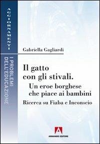 Il gatto con gli stivali. Un eroe borghese che piace ai bambini. Ricerca su fiaba e inconscio - Gabriella Gagliardi - copertina