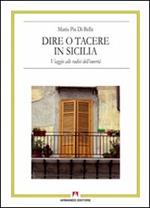 Dire o tacere in Sicilia. Viaggio alle radici dell'omertà