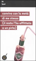 Convivo con la metà di me stesso (il resto l'ho affittato a un pirla)