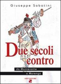 Due secoli contro. Da Montenotte a Marengo - Giuseppe Sabatini - copertina