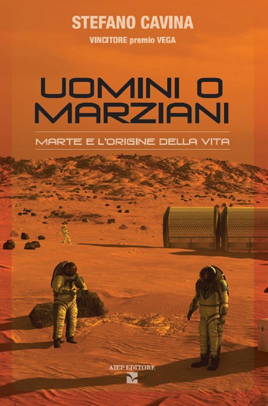 Uomini o marziani. Marte e l'origine della vita. Ediz. illustrata - Stefano Cavina - copertina