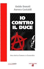 Io contro il Duce. Storia d'amore e d'anarchia