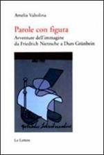 Parole con figura. Avventure dell'immagine da Friedrich Nietzsche a Durs Grünbein