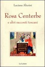 Rosa centerbe. E altri racconti toscani