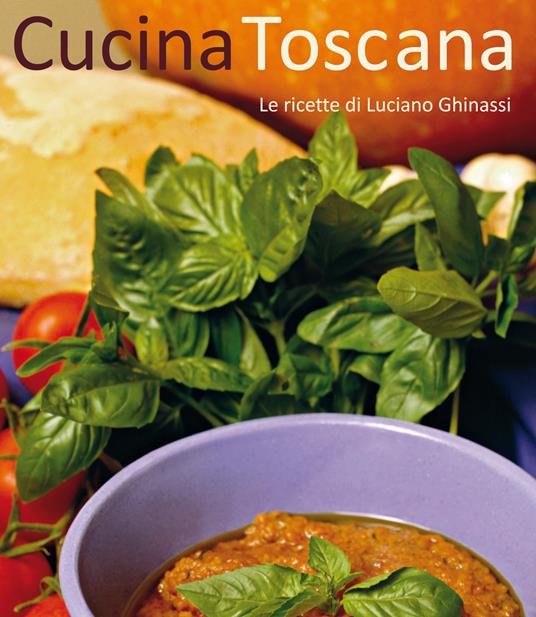 Cucina toscana. Le ricette di Luciano Ghinassi - 4