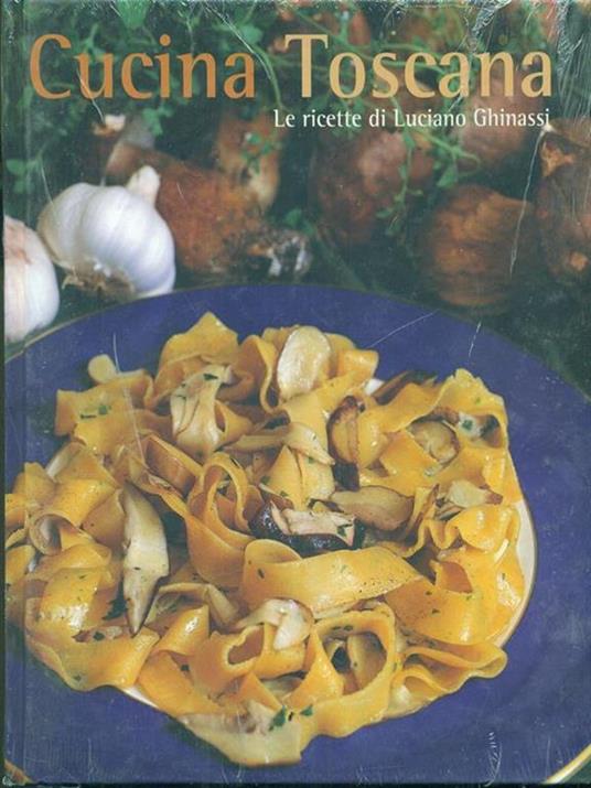 Cucina toscana. Le ricette di Luciano Ghinassi - 6