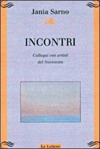 Incontri. Colloqui con artisti del Novecento - Jania Sarno - copertina