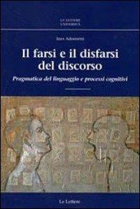 Il farsi e il disfarsi del discorso. Pragmatica del linguaggio e processi cognitivi - Ines Adornetti - copertina