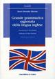 Grande grammatica ragionata della lingua inglese. Ediz. ampliata - Mario Bernabò Silorata - copertina