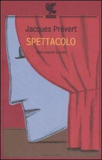 Spettacolo. Testo francese a fronte - Jacques Prévert - copertina