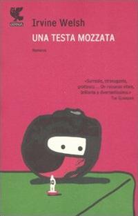 Una testa mozzata - Irvine Welsh - copertina