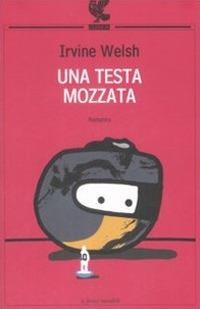 Una testa mozzata - Irvine Welsh - copertina