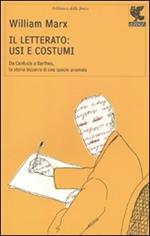 Il letterato: usi e costumi. Da Confucio a Barthes, la storia bizzarra di una specie anomala