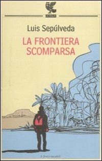 La frontiera scomparsa - Luis Sepúlveda - copertina