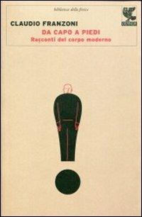 Da capo a piedi. Racconti del corpo moderno - Claudio Franzoni - copertina