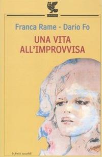 Una vita all'improvvisa - Dario Fo,Franca Rame - copertina