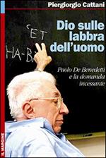 Dio sulle labbra dell'uomo. Paolo De Benedetti e la domanda incessante