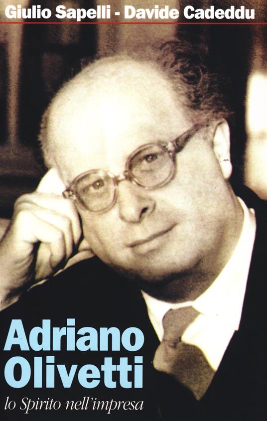 Adriano Olivetti. Lo spirito nell'impresa - Giulio Sapelli,Davide Cadeddu - copertina