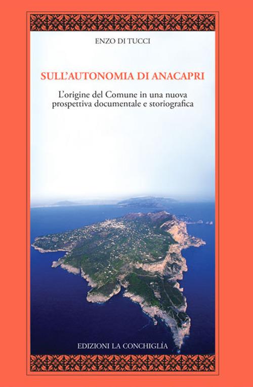 Sull'autonomia di Anacapri. L'origine del Comune in una nuova prospettiva documentale e storiografica - Enzo Di Tucci - copertina