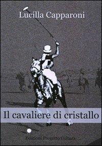 Il cavaliere di cristallo - Lucilla Capparoni - copertina