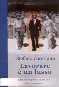 Lavorare è un lusso - Stefano Casertano - copertina