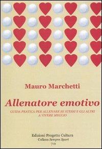 Allenatore emotivo. Guida pratica per allenare se stessi e gli altri a vivere meglio - Mauro Marchetti - copertina