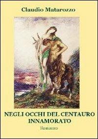 Negli occhi del centauro innamorato - Claudio Matarozzo - copertina