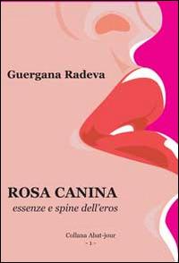 Rosa canina. Essenze e spine dell'eros - Guergana Radeva - copertina