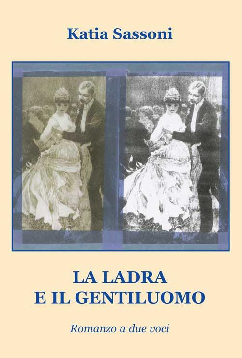 La ladra e il gentiluomo. Romanzo a due voci - Katia Sassoni - copertina