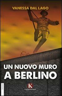 Un nuovo muro a Berlino - Vanessa Dal Lago - copertina