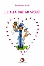 E alla fine mi sposo!