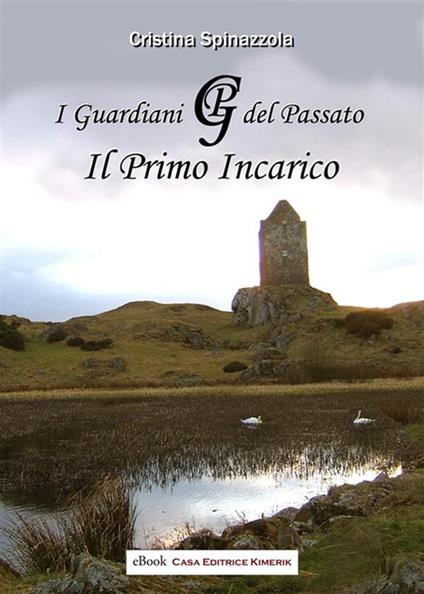 I guardiani del passato. Il primo incarico - Cristina Spinazzola - ebook