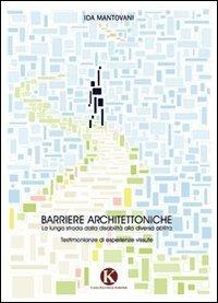 Barriere architettoniche. La lunga strada dalla disabilità alla diversa abilità - Ida Mantovani - copertina