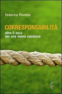 Corresponsabilità. Oltre il 2012 per una nuova coscienza - Federico Fioretto - copertina