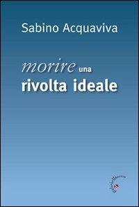 Morire. Una rivolta ideale - Sabino Acquaviva - copertina