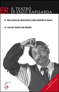 Per colpa di Aristotele Cosa Nostra è finita. Commedia brillante in due atti-Vecchi tanto per ridere. Commedia in due atti - Enzo Rapisarda - copertina