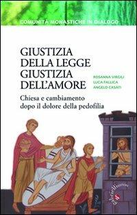 Giustizia della legge, giustizia dell'amore. Chiesa e cambiamento dopo il dolore della pedofilia - Rosanna Virgili,Luca Fallica,Angelo Casati - copertina