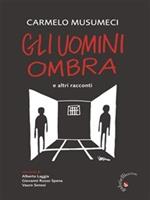 Gli uomini ombra. E altri racconti