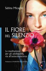 Il Fiore del silenzio. La meditazione per gli adolescenti, via all'autoconoscenza