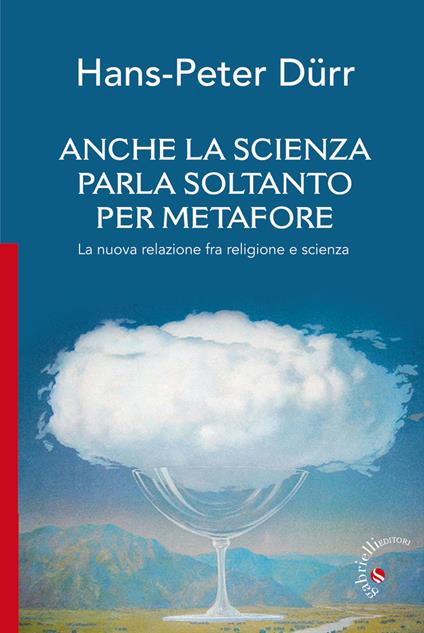 Anche la scienza parla soltanto per metafore. La nuova relazione fra religione e scienza - Hans-Peter Dürr - copertina