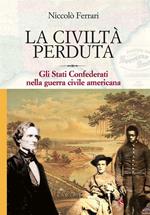 La civiltà perduta. Gli Stati Confederati nella guerra civile americana